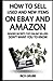 How To Sell Used And New Items On eBay And Amazon: Insider Secrets Top Online Sellers Don't Want You To Know