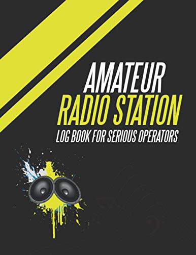 Amateur Radio Station Log Book For Serious Operators: Perfect Log Sheets For Ham Radio Operators| Station Worked, Report (Sent/ Rec’d ) And Signal Report (Sent/ Rec’d) Tracker Log Book.