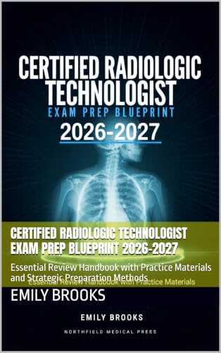 Certified Radiologic Technologist Exam Prep Blueprint 2026-2027: Essential Review Handbook with Practice Materials and Strategic Preparation Methods