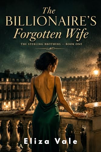 The Billionaire's Forgotten Wife: An Emotional Betrayal and Second-Chance Grovel Romance (The Sterling Brothers Book 1) (English Edition)