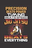 precision timing race results  Precision Beats Power Timing Beats Speed Jiu Jitsu Beats Everything: Brazilian BJJ Martial Arts Funny Gift - Appreciation Gift- Journal/Notebook