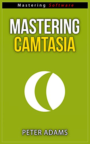 Mastering Camtasia - Mastering Software Series