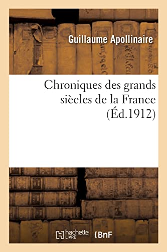 Chroniques des grands siècles de la France (French Edition)