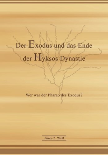 Der Exodus und das Ende der Hyksos Dynastie: Wer war der Pharao des Exodus?