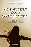  LA RAGAZZA DELLA BAITA DI MARE: Un segreto. La rivincita. Il sapore della libertà.