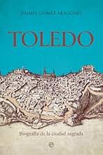 TOLEDO: Biografía de la ciudad sagrada (HISTORIA)