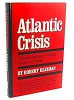 Atlantic Crisis: American Diplomacy Confronts a Resurgent Europe B0006D725W Book Cover