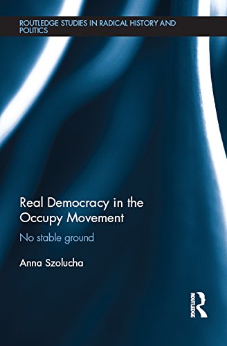 Real Democracy Occupy: No Stable Ground (Routledge Studies in Radical History and Politics)      1st Edition, Kindle Edition