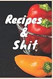Recipes & Shit: Blank Recipe Book Great Gift for Cook or Chef you can Create Your Own cooking journal ,6x9 inches,100+ Recipes | Swear Word Recipe ... | 100+ Recipes | Swear Word Recipe Notebook