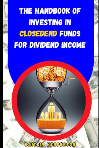 The Handbook of Investing in Closed-End Funds for Dividend Income: Boosting Your Retirement
