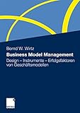 Business Model Management: Design - Instrumente - Erfolgsfaktoren von Geschäftsmodellen