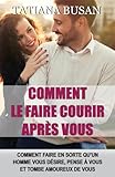 Comment le faire courir après vous: Comment se faire désirer par un homme; Comment faire pour qu'un homme vous coure après; Comment manquer à un homme; Les secrets pour le faire tomber amoureux