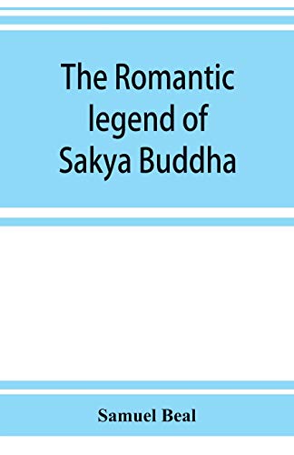 The romantic legend of Sâkya Buddha: from the Chinese-Sanscrit