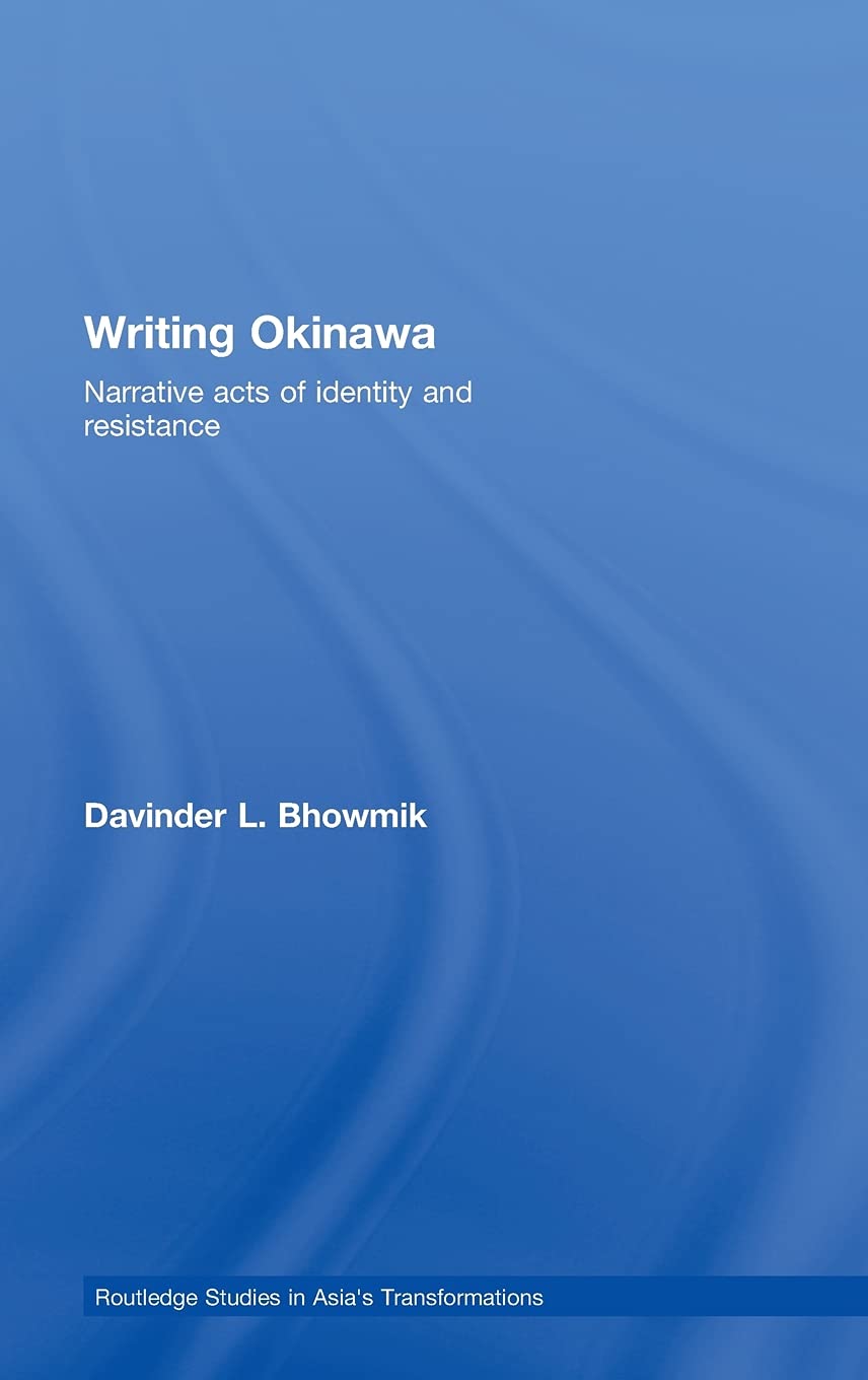 Writing Okinawa: Narrative acts of identity and resistance (Routledge Studies in Asia's Transformations)