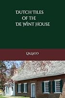 Dutch Tiles of the DeWint House B0F672RQPH Book Cover