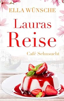 Lauras Reise (Café Sehnsucht) (German Edition) - Book #3 of the Café Sehnsucht