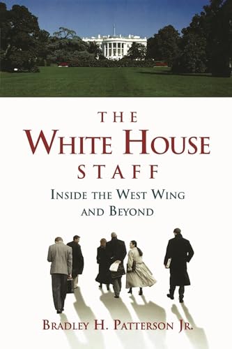 The White House Staff: Inside the West Wing and Beyond