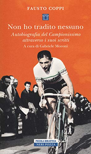 Non ho tradito nessuno. Autobiografia del Campionissimo attraverso i suoi scritt