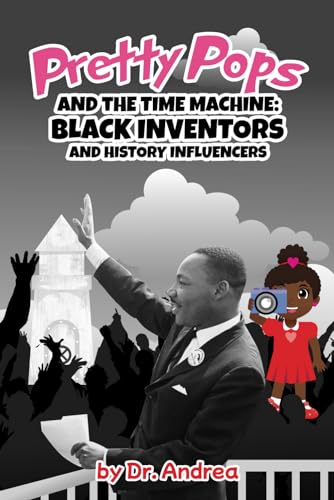 Pretty Pops and the Time Machine: Black Inventors and History Influencers (Black Inventors & History Influencers)