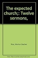 The expected church;: Twelve sermons, B00087A9BK Book Cover
