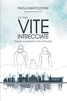 Le mie vite intrecciate: Passato e presente che si ritrovano B0BPB1YX6T Book Cover