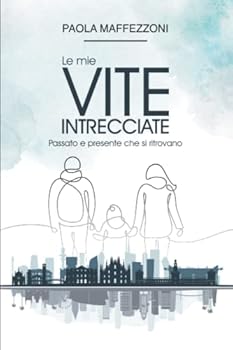 Paperback Le mie vite intrecciate: Passato e presente che si ritrovano [Italian] Book