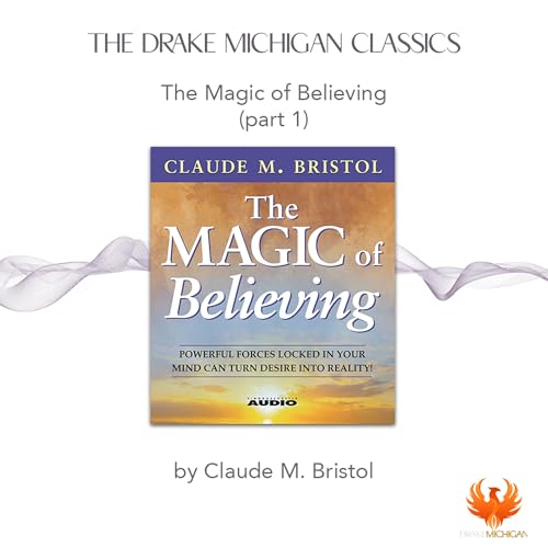 The Magic of Believing! by Claude M. Bristol (Part 1)