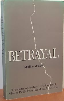 Betrayal: The Shattering Sex Discrimination Case of Silver Vs. Pacific Press Publishing Association