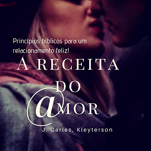 Télécharger A Receita Do Amor: Princípios bíblicos para um relacionamento feliz (Portuguese Edition) Gratuit
