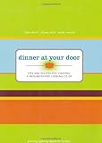Dinner At Your Door: Tips and Recipes for Starting a Neighborhood Cooking Co-op