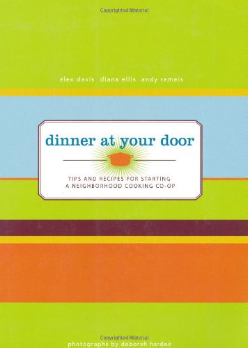 Dinner at the Door: Tips and Recipes for Starting a Neghborhood Cooking Co-Op