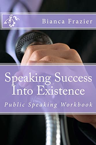 Speaking Success Into Existence: Public Speaking Workbook