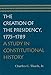 The Creation of the Presidency, 1775-1789: A Study in Constitutional History