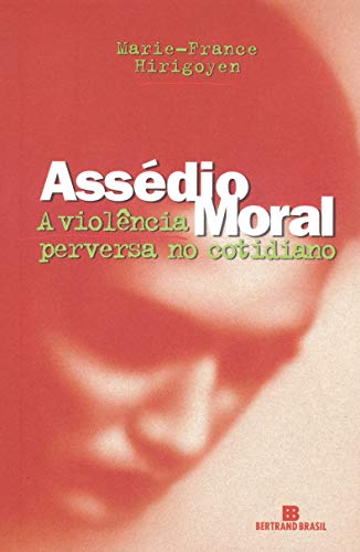 Assédio moral: A violência perversa no cotidiano