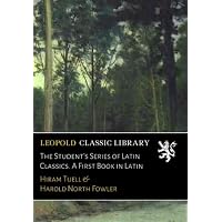 The Student's Series of Latin Classics. A First Book in Latin