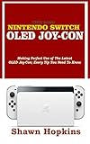  THE 2022 NINTENDO SWITCH OLED JOY-CON: Making Perfect Use of The Latest OLED Joy-Con; Every Tip You Need To Know (English Edition)