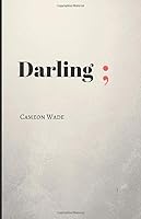 Darling;: A poetry book for those who need to hear what they cannot say. 1549659014 Book Cover
