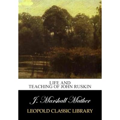 Life and teaching of John Ruskin