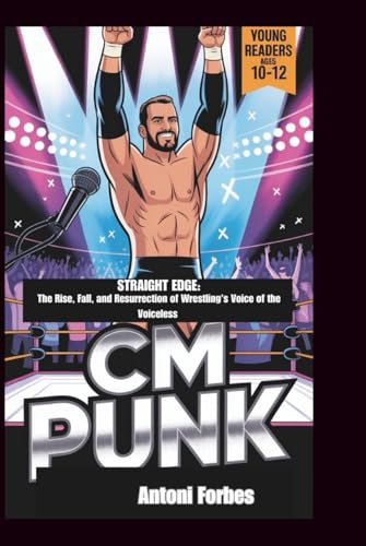 Image of CM PUNK: Straight Edge: The Rise, Fall, and Resurrection of Wrestling's Voice of the Voiceless