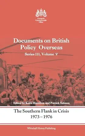 The Southern Flank in Crisis, 1973-1976: Series III, Volume V: Documents on British Policy Overseas book cover