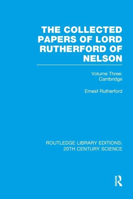 The Collected Papers of Lord Rutherford of Nelson: Volume 3 (Routledge Library Editions: 20th Century Science)      1st Edition