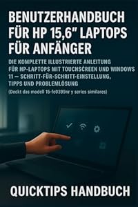 HP 15,6"-Laptop – Benutzerhandbuch für Anfänger und Senioren: Das vollständige illustrierte Handbuch für HP Touchscreen-Laptops mit Windows 11 – ... Complete Laptop User Guide Series, Band 5)