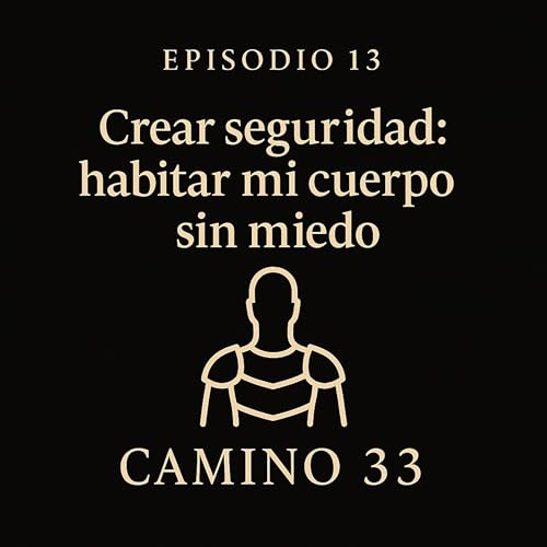 Episodio 13 &mdash; Crear seguridad: habitar mi cuerpo sin miedo