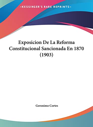 Exposicion De La Reforma Constitucional Sancionada En 1870 (1903) (English and Spanish Edition)