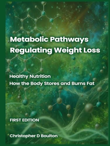 Metabolic Pathways Regulating Weight Loss: Healthy Nutrition — How The Body Stores And Burns Fat: 1