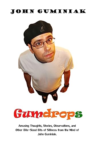 Gumdrops: Amusing Thoughts, Stories, Observations, and Other Bite-Sized Bits of Silliness from the Mind of John Guminiak.