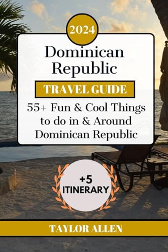 DOMINICAN REPUBLIC TRAVEL GUIDE 2024: 55+ Fun Things to Do in and Around Dominican Republic (The Intrepid Adventurer)