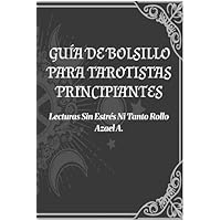 GUIA DE BOLSILLO PARA TAROTISTAS PRINCIPIANTES: Lecturas sin