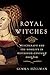 Royal Witches: Witchcraft and the Nobility in Fifteenth-Century England