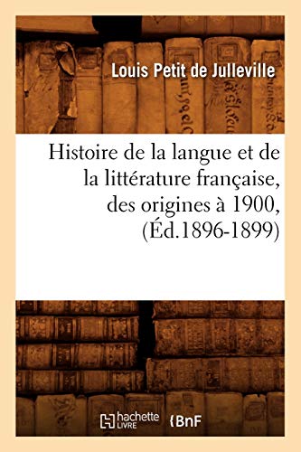 Histoire de la langue et de la littérature française, des origines à 1900, (Éd.1896-1899) (French Edition)